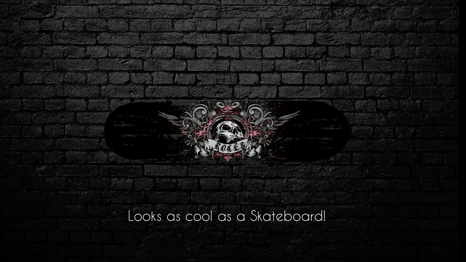 Wall-mounted, like a skateboard
